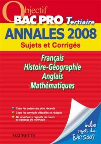 Français, histoire-géographie, anglais, mathématiques, bac pro tertiaires : annales 2008, sujets et corrigés