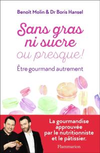 Sans gras ni sucre ou presque ! : être gourmand autrement