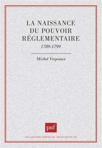 La Naissance du pouvoir réglementaire : 1789-1799