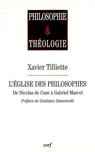 L'Eglise des philosophes de Nicolas de Cuse à Gabriel Marcel