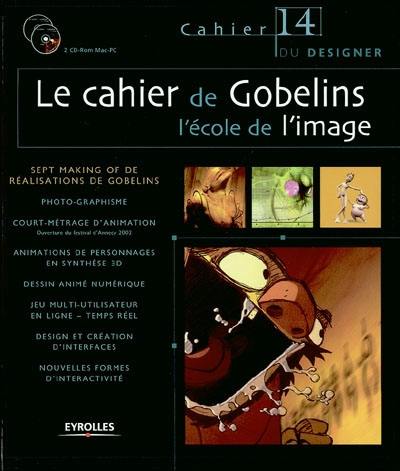 Le cahier de Gobelins, l'école de l'image : sept making of de réalisations de Gobelins : photo-graphisme, court-métrage d'animation (ouverture du festival d'Annecy 2002), animations de personnages en synthèse 3D, dessin animé numérique, jeu multi-utilisateur en ligne-temps réel...