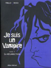 Je suis un vampire. Vol. 1. La résurrection