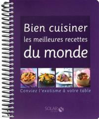 Bien cuisiner les meilleures recettes du monde