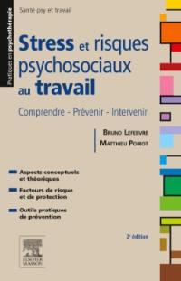 Stress et risques psychosociaux au travail : comprendre, prévenir, intervenir : aspects conceptuels et théoriques, facteurs de risque et de protection, outils pratiques de prévention