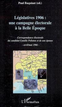 Législatives 1906 : une campagne électorale à la Belle Epoque : correspondance électorale du candidat Camille Pelletan et de son épouse - avril-mai 1906