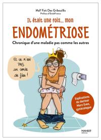 Il était une fois... mon endométriose : chronique d'une maladie pas comme les autres