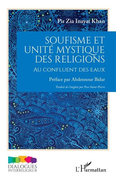 Soufisme et unité mystique des religions : au confluent des eaux