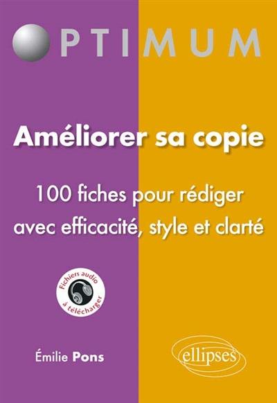 Améliorer sa copie : 100 fiches pour rédiger avec efficacité, style et clarté