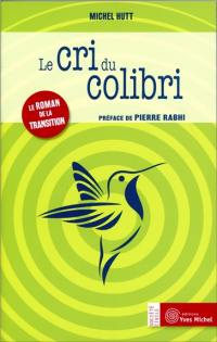 Le cri du colibri : le roman de la transition