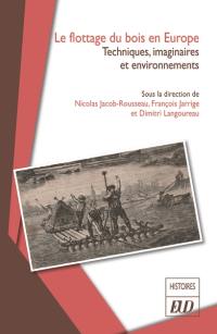 Le flottage du bois en Europe : techniques, sociétés et environnements