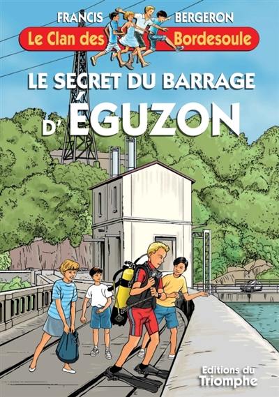 Le clan des Bordesoule. Vol. 39. Le secret du barrage d'Eguzon : une aventure du clan des Bordesoule