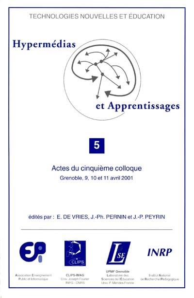 Hypermédias et apprentissages : actes du cinquième colloque, Grenoble, 9, 10 et 11 avril 2001