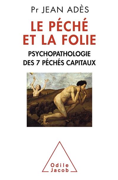 Le péché et la folie : psychopathologie des 7 péchés capitaux