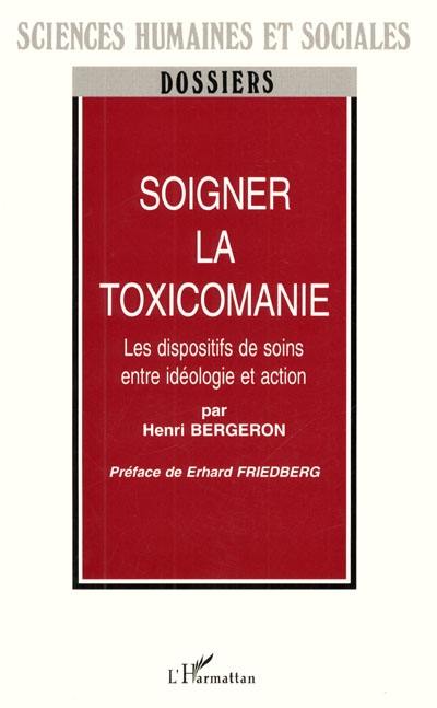 Soigner la toxicomanie : les dispositifs de soins entre idéologie et action