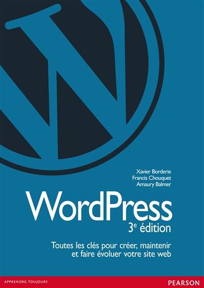 WordPress : toutes les clés pour créer, maintenir et faire évoluer votre site web