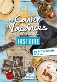 Le cahier de vacances pour réussir en histoire : de la terminale à la L1