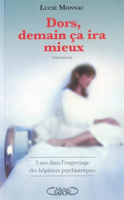 Dors, demain ça ira mieux : 3 ans dans l'engrenage des hôpitaux psychiatriques