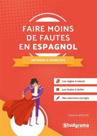 Faire moins de fautes en espagnol : méthodes & exercices : les règles à retenir, les fautes à éviter, des exercices corrigés