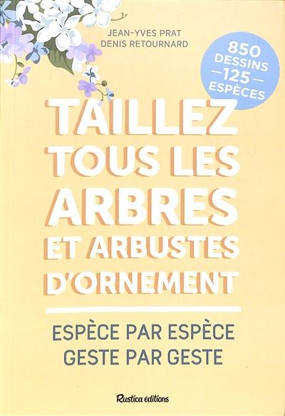 Taillez tous les arbres et arbustes d'ornement : espèce par espèce, geste par geste