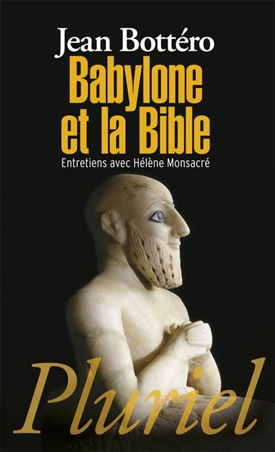 Babylone et la Bible : entretiens avec Hélène Monsacré