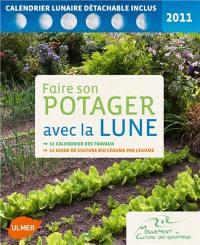 Faire son potager avec la lune 2011 : le calendrier des travaux, le guide de culture bio, légume par légume