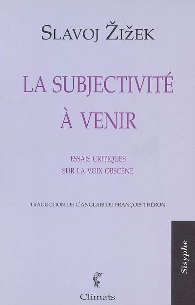 La subjectivité à venir : essais critiques sur la voix obscène