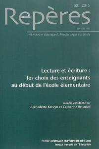 Repères : recherches en didactique du français langue maternelle, n° 52. Lecture et écriture : les choix des enseignants au début de l'école élémentaire