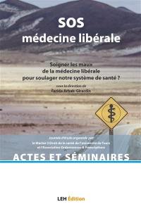 SOS médecine générale : soigner les maux de la médecine libérale pour soulager notre système de santé ? : journée d'étude organisée par le master 2 droit de la santé de l'université de Tours et l'Association Ordonnances & prescriptions