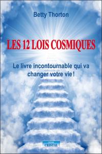 Les douze lois cosmiques : transformez votre vie par les lois divines