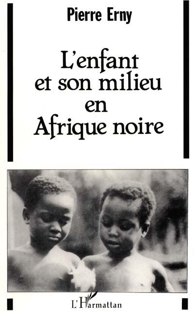 L'Enfant et son milieu en Afrique noire : essai sur l'éducation traditionnelle