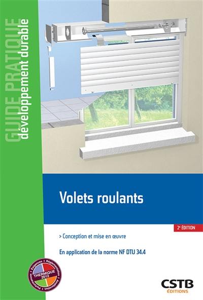 Volets roulants : conception et mise en oeuvre : en application de la norme NF DTU 34.4