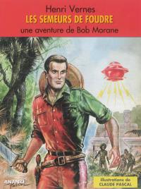 Bob Morane. Les semeurs de foudre : une aventure de Bob Morane