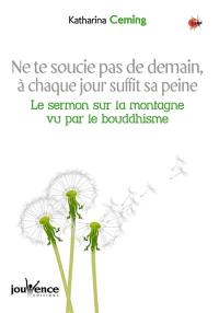 Ne te soucie pas de demain, à chaque jour suffit sa peine : le sermon de la montagne vu par le bouddhisme