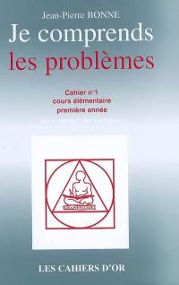 Je comprends les problèmes : cahier n°1, cours élémentaire première année : avec corrigé des exercices