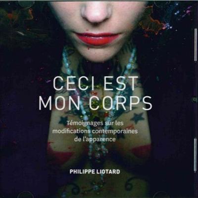 Ceci est mon corps : témoignages sur les modifications contemporaines de l'apparence en France : 1995-2015