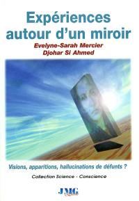 Expériences autour d'un miroir : visions, apparitions, hallucinations de défunts ?