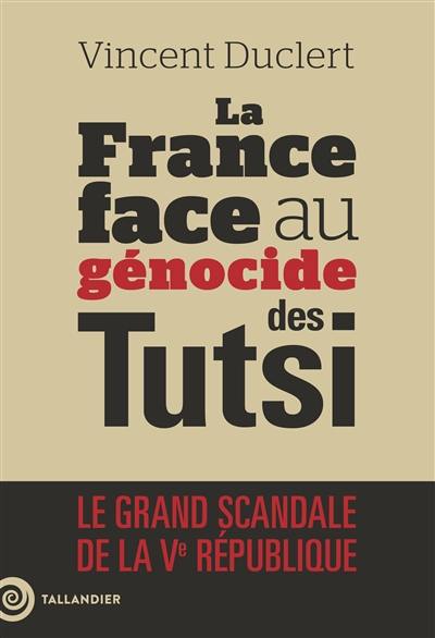 La France face au génocide des Tutsi : le grand scandale de la Ve République