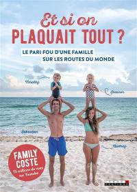 Et si on plaquait tout ? : le pari fou d'une famille sur les routes du monde