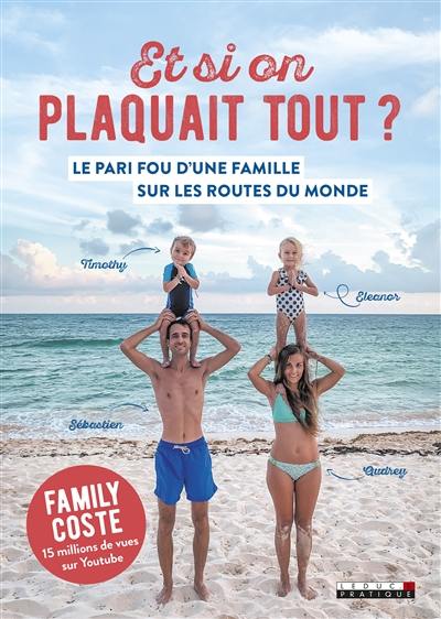 Et si on plaquait tout ? : le pari fou d'une famille sur les routes du monde