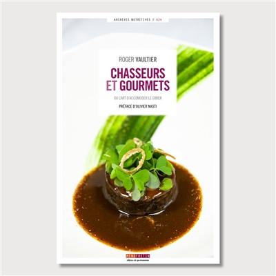 Chasseurs et gourmets ou L'art d'accommoder le gibier