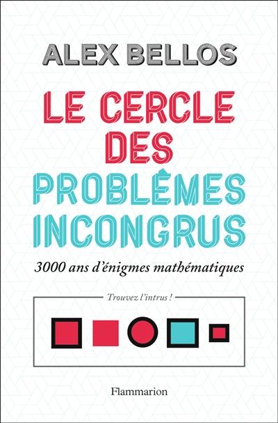 Le cercle des problèmes incongrus : 3.000 ans d'énigmes mathématiques