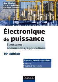 Electronique de puissance : structures, commandes, applications : cours et exercices corrigés