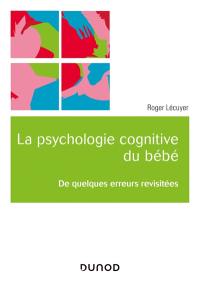 La psychologie cognitive du bébé : de quelques erreurs revisitées