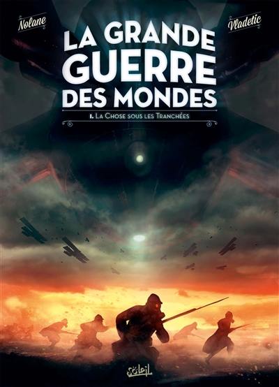 La grande guerre des mondes. Vol. 1. La chose sous les tranchées