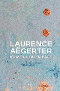 Laurence Aëgerter : ici mieux qu'en face : exposition, Paris, Petit Palais, du 6 octobre 2020 au 17 janvier 2021