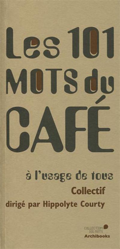 Les 101 mots du café : à l'usage de tous