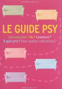 Le guide psy : qui consulter ? comment ? à quel prix ? pour quelles indications ?