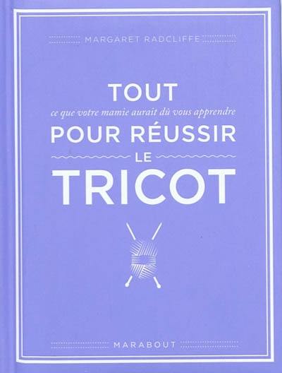 Tout ce que votre mamie aurait dû vous apprendre pour réussir le tricot