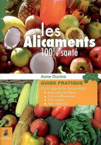 Les alicaments : 100 % santé : on les appelle les antioxydants, anti-radicaux libres, anti-vieillissement, anti-cancer, anti-infarctus