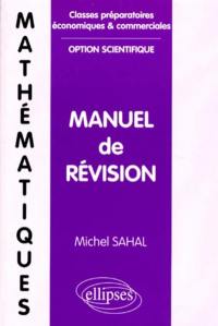 Mathématiques, classes préparatoires, économiques et commerciales, option scientifique : manuel de révision